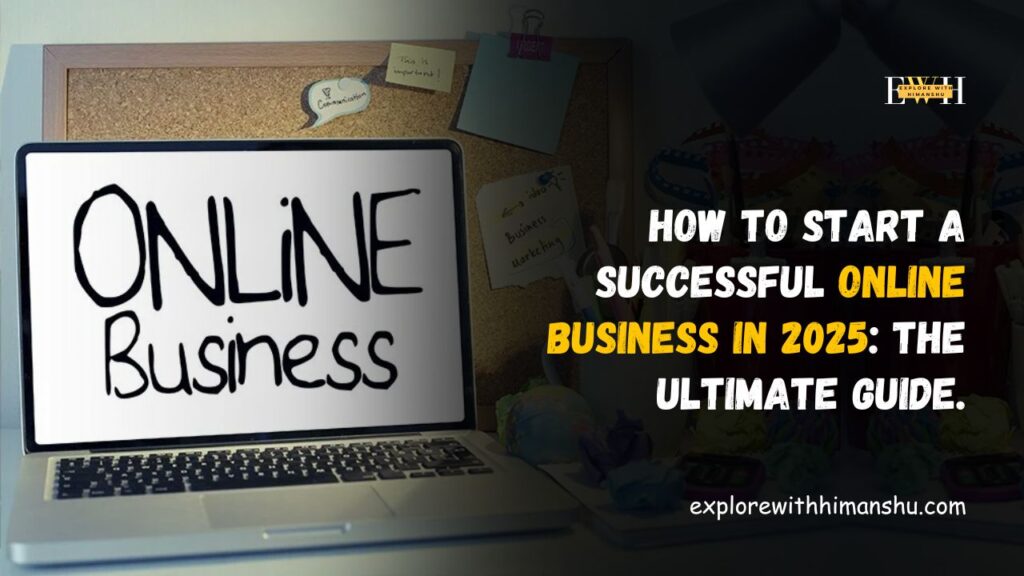 How-to-Start-a-Successful-Online-Business-in-2025-The-Ultimate-Guid