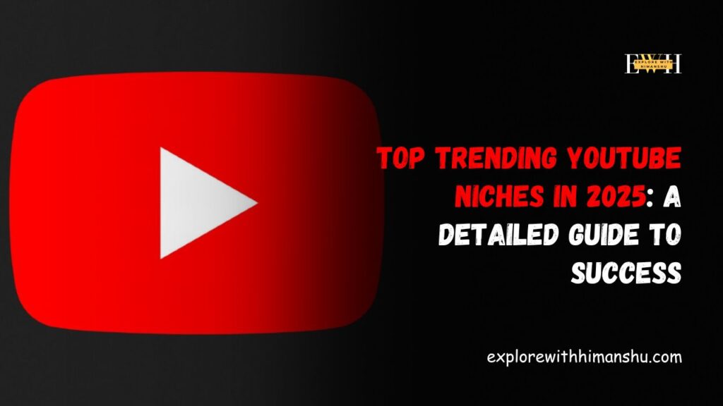 Top-Trending-YouTube-Niches-in-2025-A-Detailed-Guide-to-Success.