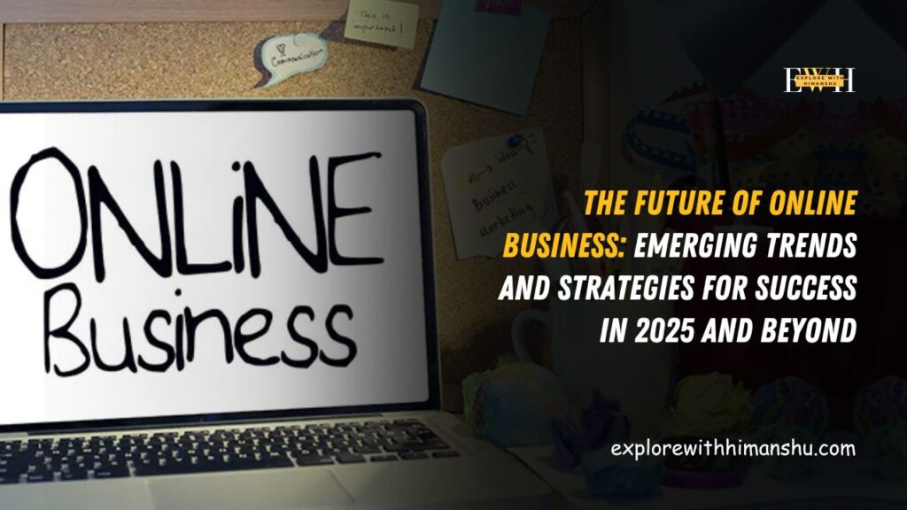 The-Future-of-Online-Business-Emerging-Trends-and-Strategies-for-Success-in-2025-and-Beyond.
