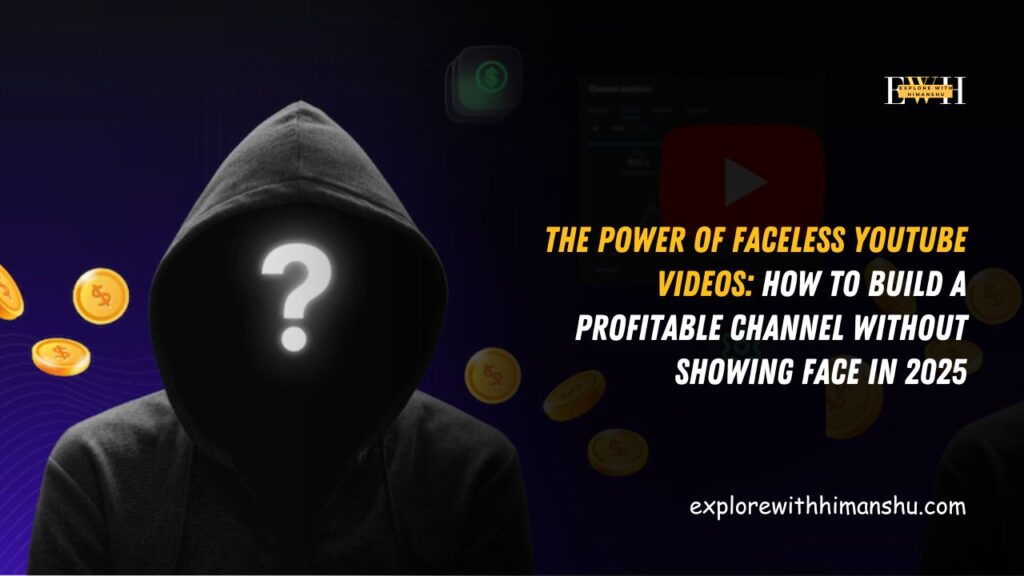 The-Power-of-Faceless-YouTube-Videos-How-to-Build-a-Profitable-Channel-Without-Showing-Face-In-2025