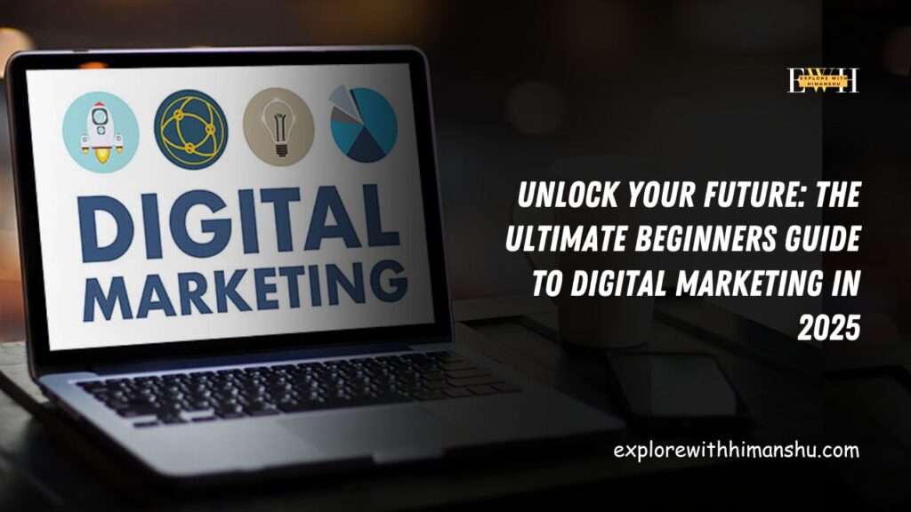 Unlock-Your-Future-The-Ultimate-Beginners-Guide-to-Digital-Marketing-in-2025