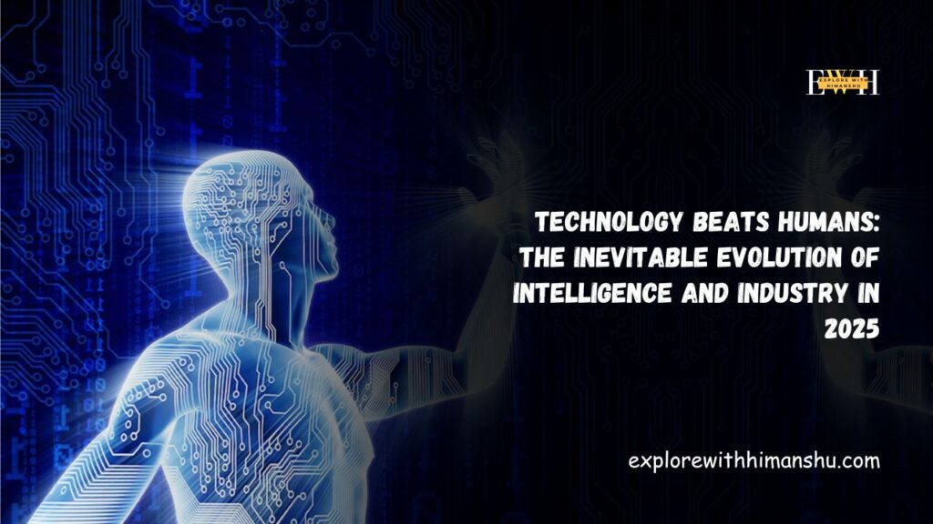 echnology-Beats-Humans-The-Inevitable-Evolution-of-Intelligence-and-Industry-in-2025.
